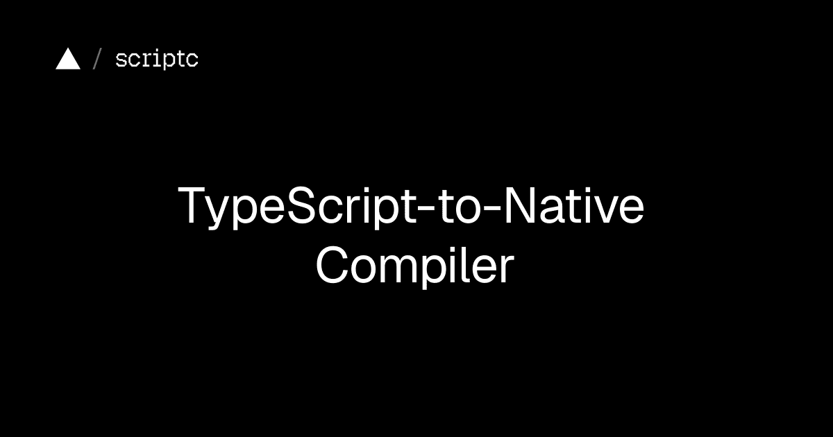 scriptc 技术解读：Vercel 的 TypeScript 原生编译器，零运行时二进制 封面
