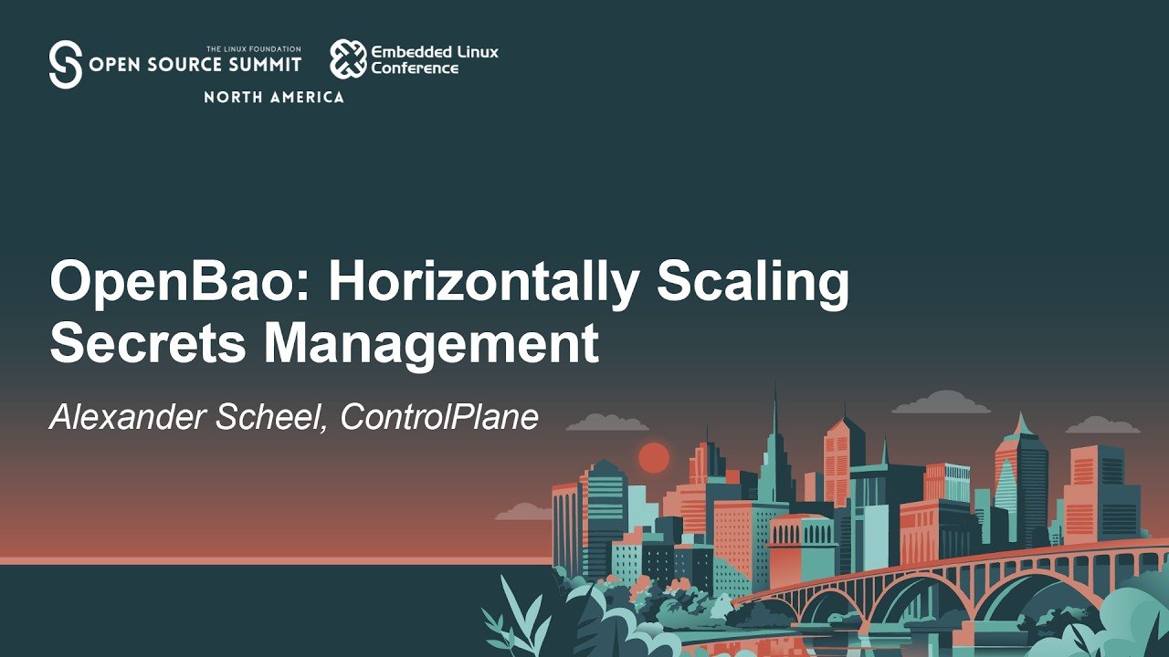 OpenBao: Horizontally Scaling Secrets Management,OSSNA 2026 演讲